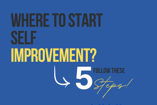 Where to start self improvement. Follow these 5 steps.